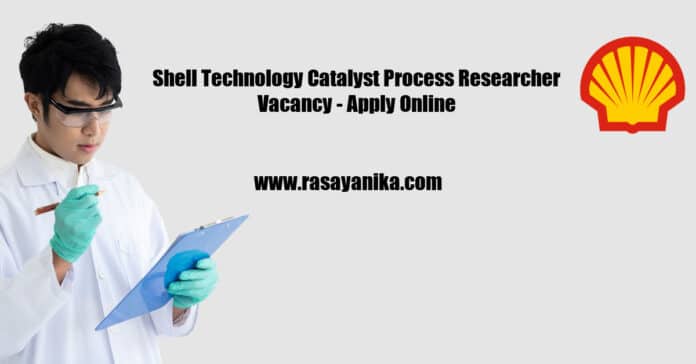 Shell Technology Catalyst Process Researcher Vacancy - Apply Online