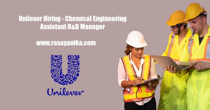 Unilever Hiring - Chemical Engineering Assistant R&D Manager