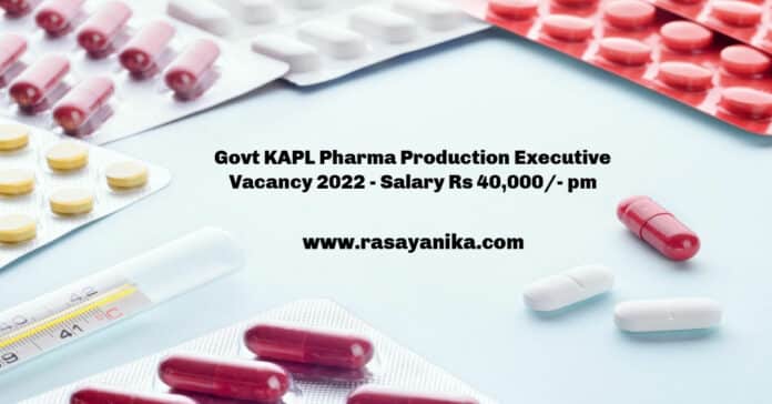 Govt KAPL Pharma Production Executive Vacancy 2022 - Salary Rs 40,000/- pm