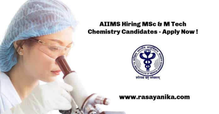 AIIMS Hiring MSc & M Tech Chemistry Candidates - Apply Now !