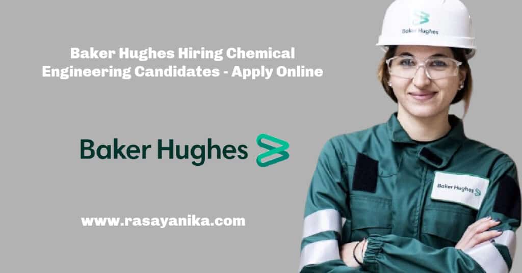 Baker Hughes Hiring Chemical Engineering Candidates Apply Online