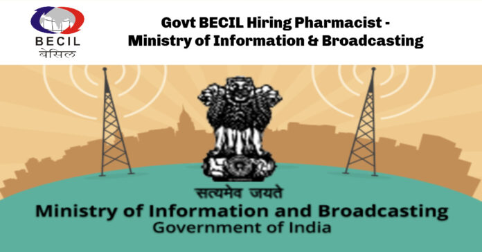 Govt BECIL Hiring Pharmacist - Ministry of Information & Broadcasting