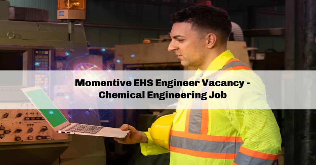 Momentive EHS Engineer Vacancy Chemical Engineering Job