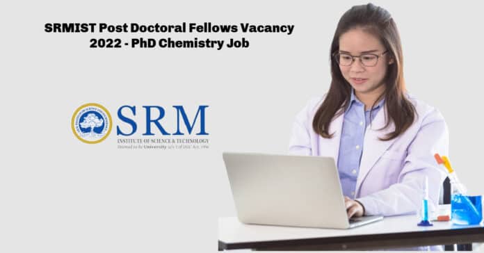 SRMIST Post Doctoral Fellows Vacancy 2022 - PhD Chemistry Job