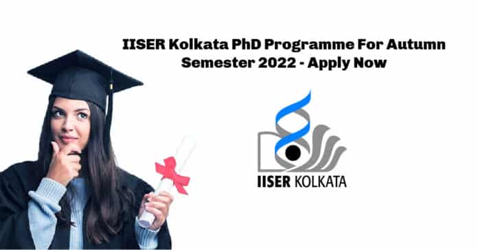IISER Kolkata PhD Programme For Autumn Semester 2022 - Apply Now