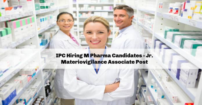IPC Hiring M Pharma Candidates - Jr. Materiovigilance Associate Post