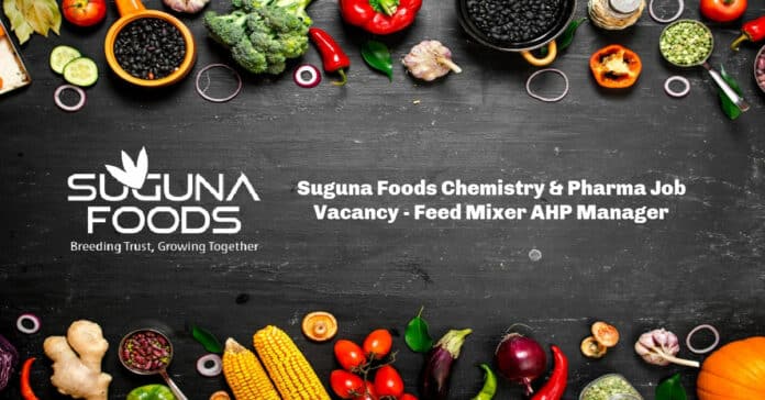 Suguna Foods Chemistry & Pharma Job Vacancy - Feed Mixer AHP Manager