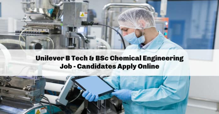 Unilever B Tech & BSc Chemical Engineering Job - Candidates Apply Online