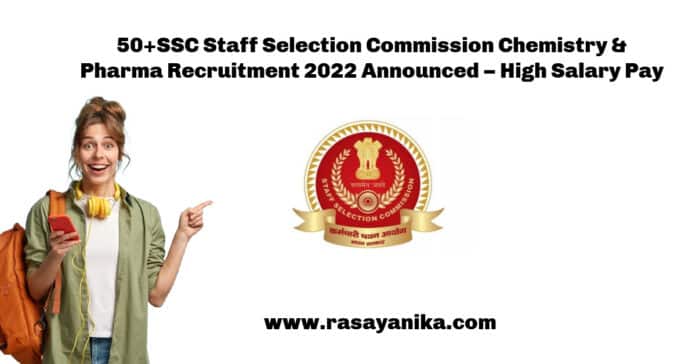 50+SSC Staff Selection Commission Chemistry & Pharma Recruitment 2022 Announced – High Salary Pay