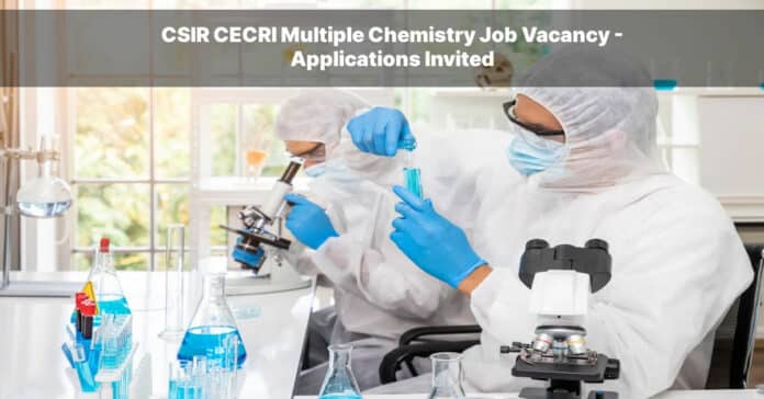 CSIR CECRI Multiple Chemistry Job Vacancy - Applications Invited