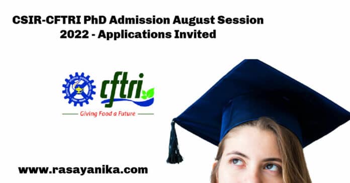 CSIR-CFTRI PhD Admission August Session 2022 - Applications Invited