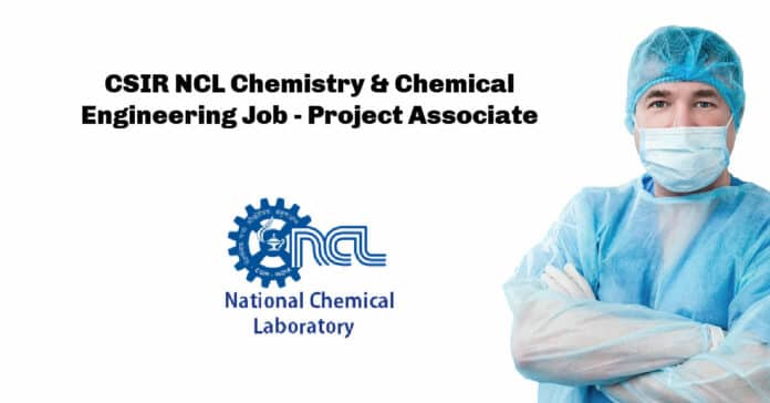 CSIR NCL Chemistry & Chemical Engineering Job - Project Associate