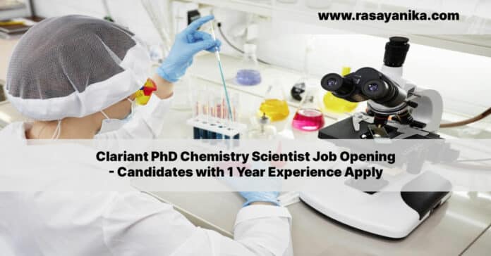 Clariant PhD Chemistry Scientist Job Opening - Candidates with 1 Year Experience Apply