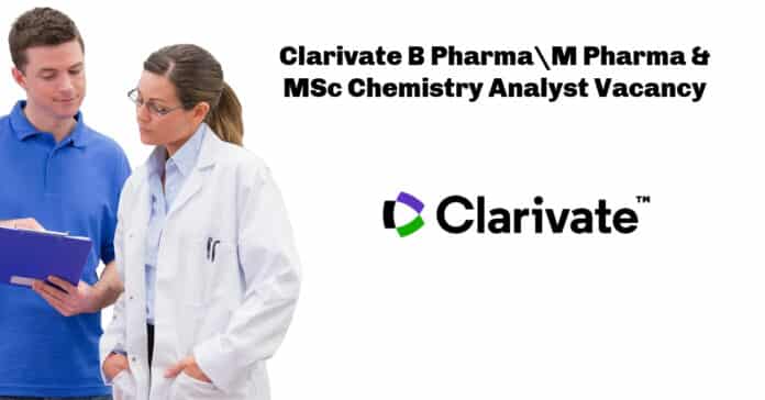 Clarivate B Pharma\M Pharma & MSc Chemistry Analyst Vacancy