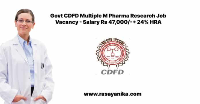 Govt CDFD Multiple M Pharma Research Job Vacancy - Salary Rs 47,000/-+ 24% HRA