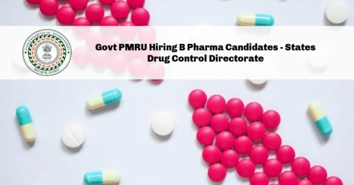 Govt PMRU Hiring B Pharma Candidates - States Drug Control Directorate