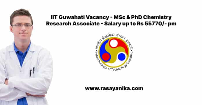 IIT Guwahati Vacancy - MSc & PhD Chemistry Research Associate - Salary up to Rs 55770/- pm