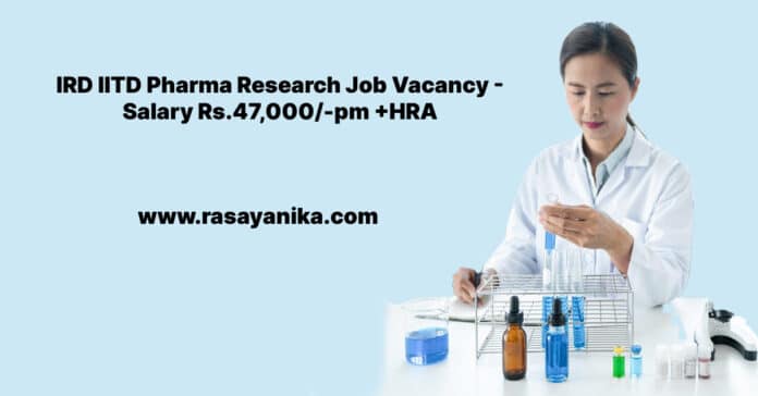 IRD IITD Pharma Research Job Vacancy - Salary Rs.47,000/-pm +HRA
