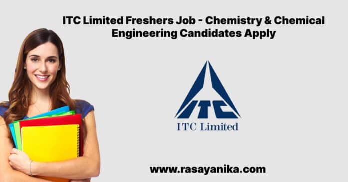 ITC Limited Freshers Job - Chemistry & Chemical Engineering Candidates Apply