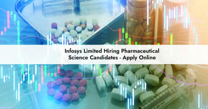 Infosys Limited Hiring Pharmaceutical Science Candidates - Apply Online