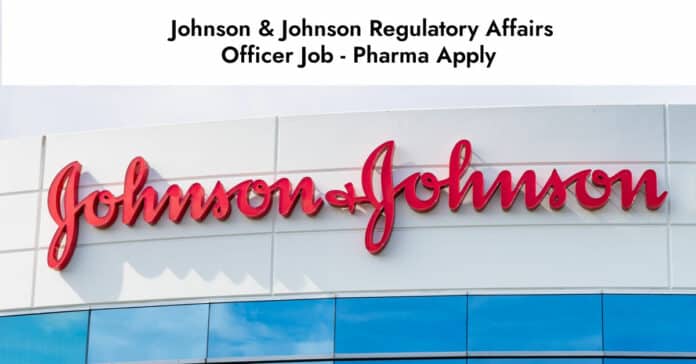 Johnson & Johnson Regulatory Affairs Officer Job - Pharma Apply