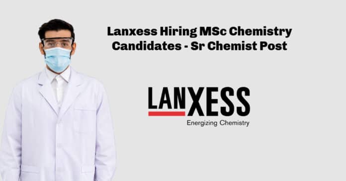 Lanxess Hiring MSc Chemistry Candidates - Sr Chemist Post