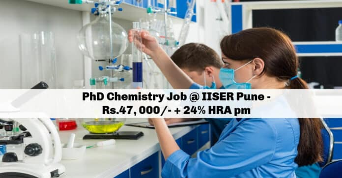 PhD Chemistry Job @ IISER Pune - Rs.47, 000/- + 24% HRA pm