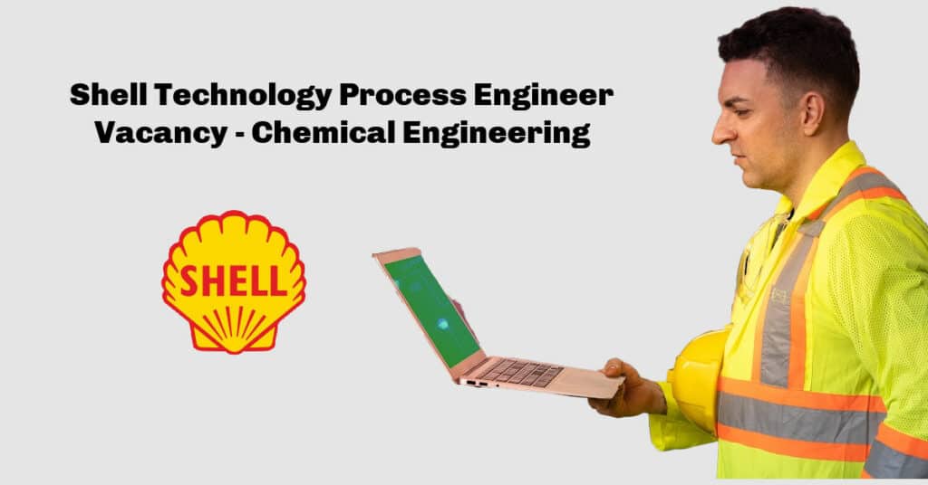 Shell Technology Process Engineer Vacancy Chemical Engineering