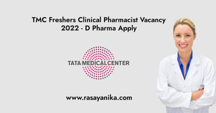 TMC Freshers Clinical Pharmacist Vacancy 2022 - D Pharma Apply