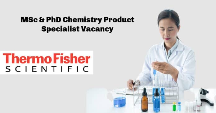 Thermo Fisher Scientific MSc & PhD Chemistry Product Specialist Vacancy