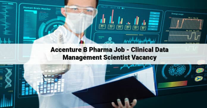 Accenture B Pharma Job - Clinical Data Management Scientist Vacancy