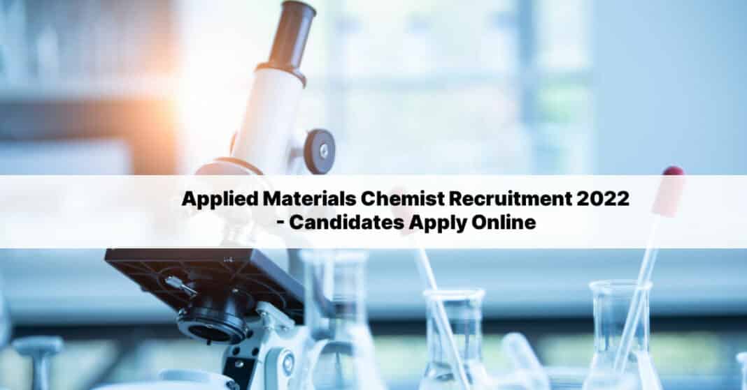 Applied Materials Chemist Recruitment 2022 Candidates Apply Online