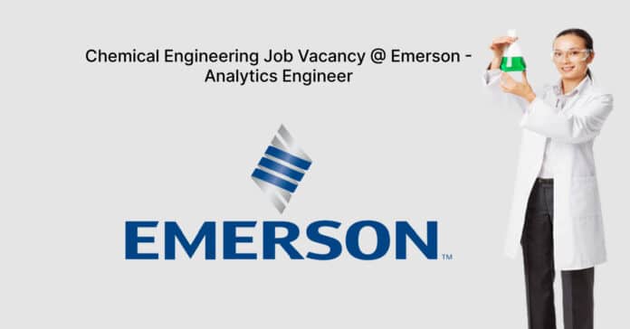 Chemical Engineering Job Vacancy @ Emerson - Analytics Engineer