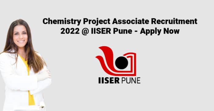 Chemistry Project Associate Recruitment 2022 @ IISER Pune - Apply Now