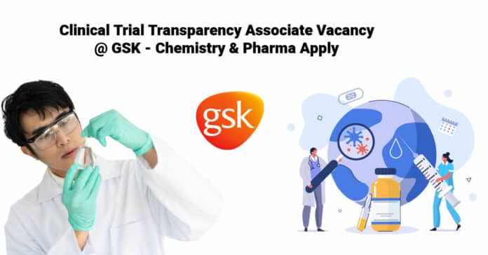 Clinical Trial Transparency Associate Vacancy @ GSK - Chemistry & Pharma Apply