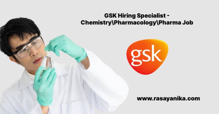 GSK Hiring Specialist - Chemistry\Pharmacology\Pharma Job