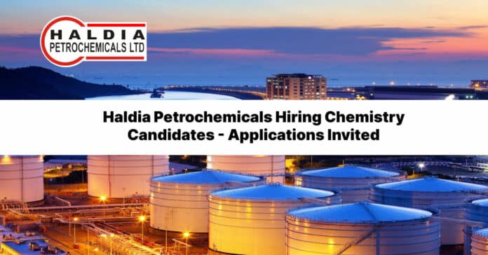 Haldia Petrochemicals Hiring Chemistry Candidates - Applications Invited
