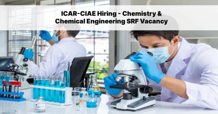 ICAR-CIAE Hiring - Chemistry & Chemical Engineering SRF Vacancy