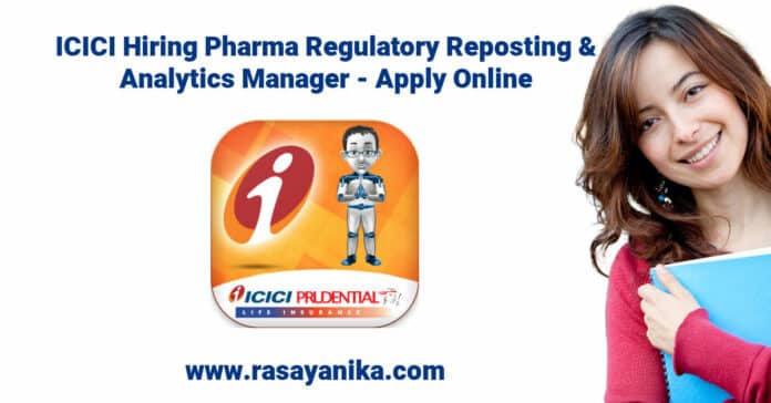 ICICI Hiring Pharma Regulatory Reposting & Analytics Manager - Apply Online