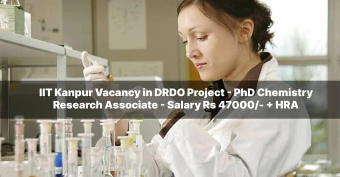 IIT Kanpur Vacancy in DRDO Project - PhD Chemistry Research Associate - Salary Rs 47000/- + HRA