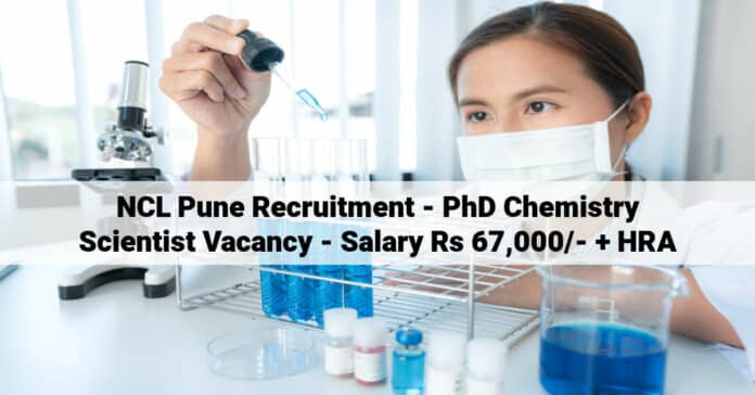 NCL Pune Recruitment - PhD Chemistry Scientist Vacancy - Salary Rs 67,000/- + HRA