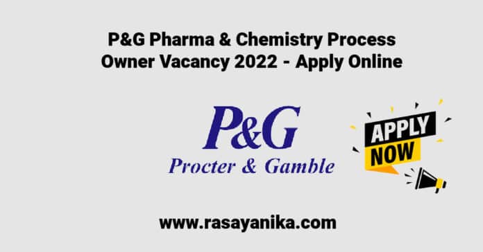 P&G Pharma & Chemistry Process Owner Vacancy 2022 - Apply Online