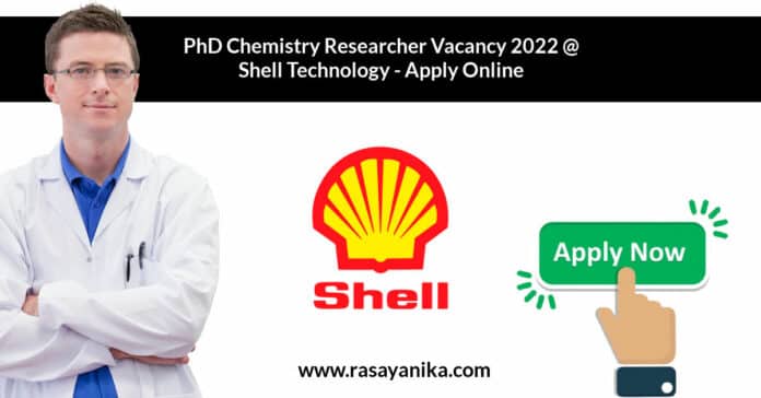 PhD Chemistry Researcher Vacancy 2022 @ Shell Technology - Apply Online