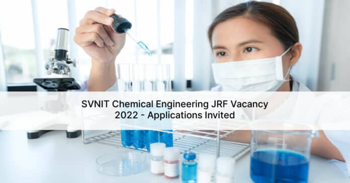 SVNIT Chemical Engineering JRF Vacancy 2022 - Applications Invited