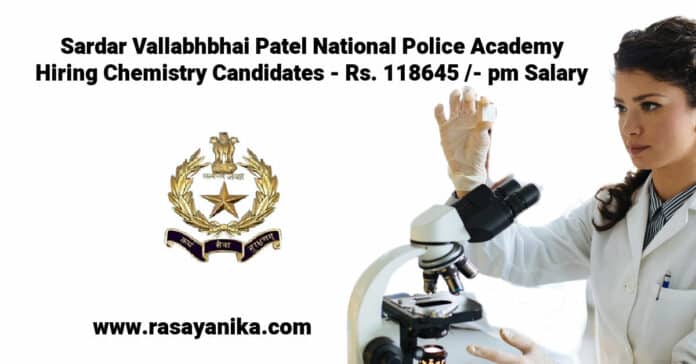 Sardar Vallabhbhai Patel National Police Academy Hiring Chemistry Candidates - Rs. 118645 /- pm Salary