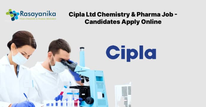 Cipla Ltd Chemistry & Pharma Job - Candidates Apply Online