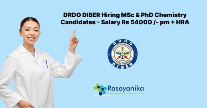 DRDO DIBER Hiring MSc & PhD Chemistry Candidates - Salary Rs 54000 /month with HRA