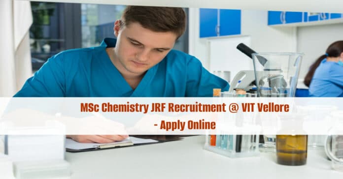 MSc Chemistry JRF Recruitment @ VIT Vellore - Apply Online