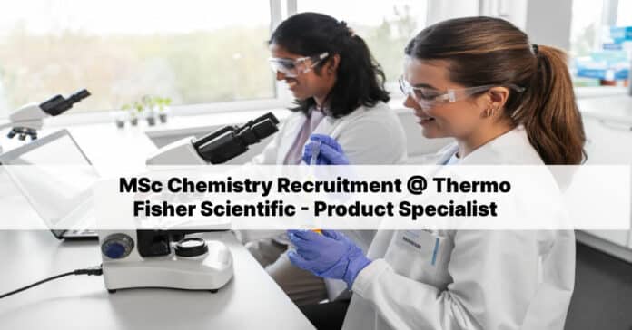 MSc Chemistry Recruitment @ Thermo Fisher Scientific - Product Specialist