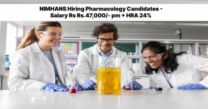 NIMHANS Hiring Pharmacology Candidates - Salary Rs Rs.47,000/- pm + HRA 24%